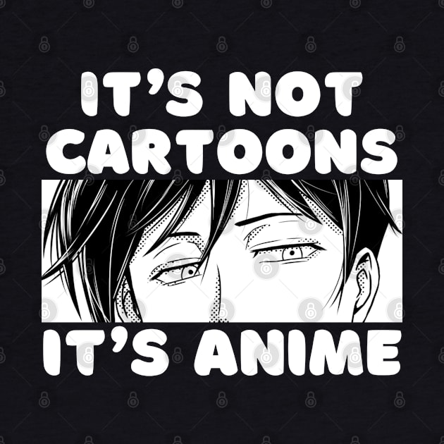 Anime Merch Gift It's Not Cartoons It's Anime by Murray's Apparel